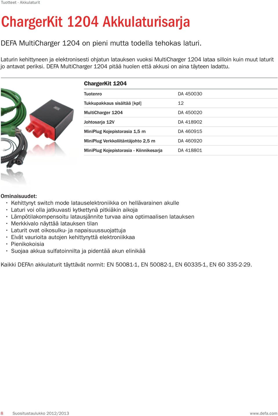 DEF MultiCharger 1204 pitää huolen että akkusi on aina täyteen ladattu.