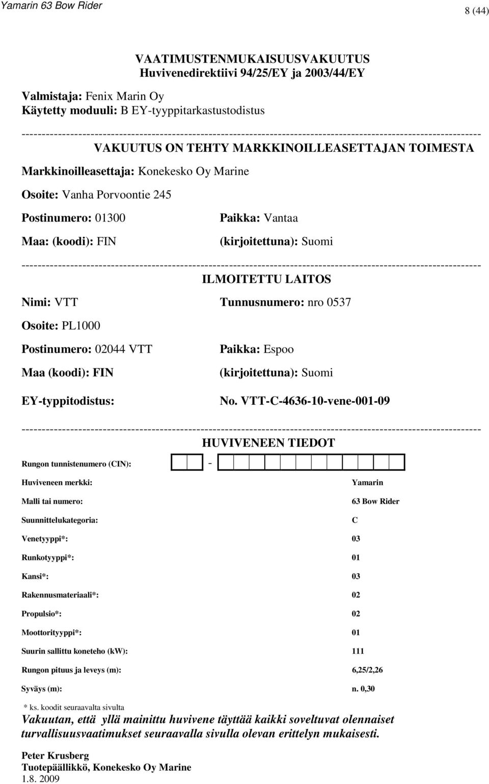 Marine Osoite: Vanha Porvoontie 245 Postinumero: 01300 Maa: (koodi): FIN Paikka: Vantaa (kirjoitettuna): Suomi