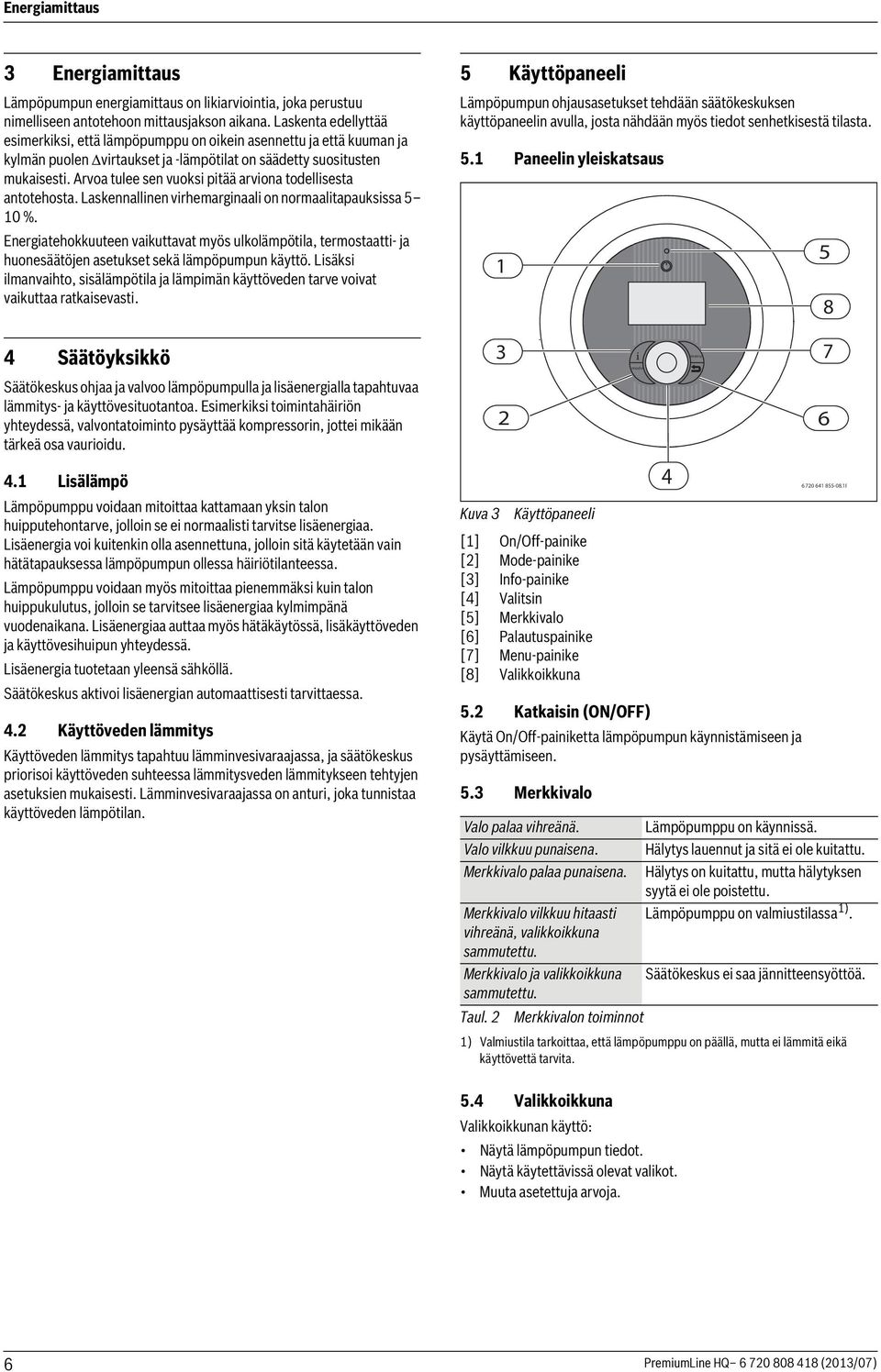 Arvoa tulee sen vuoksi pitää arviona todellisesta antotehosta. Laskennallinen virhemarginaali on normaalitapauksissa 5 10 %.