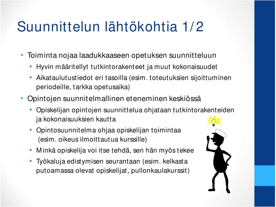 toteutuksien sijoittuminen periodeille, tarkka opetusaika) Opintojen suunnitelmallinen eteneminen keskiössä Opiskelijan opintojen suunnittelua ohjataan