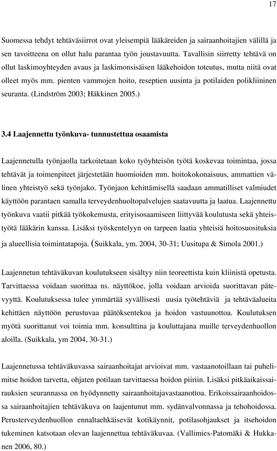 pienten vammojen hoito, reseptien uusinta ja potilaiden polikliininen seuranta. (Lindström 2003; Häkkinen 2005.) 3.