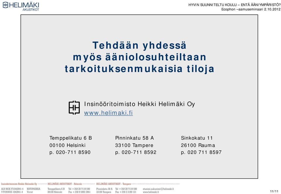 fi Temppelikatu 6 B Pinninkatu 58 A Sinkokatu 11 00100 Helsinki