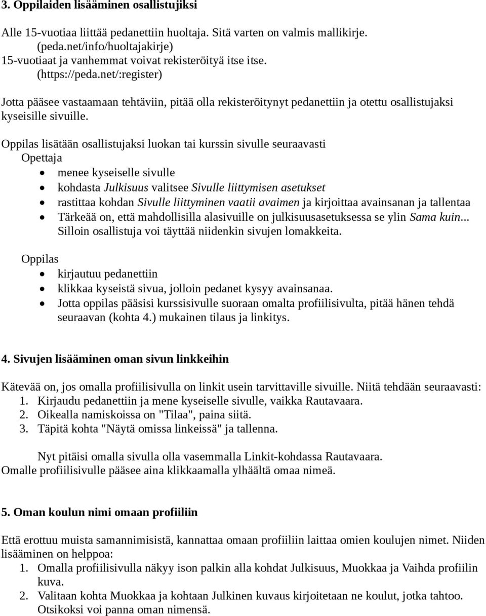 net/:register) Jotta pääsee vastaamaan tehtäviin, pitää olla rekisteröitynyt pedanettiin ja otettu osallistujaksi kyseisille sivuille.