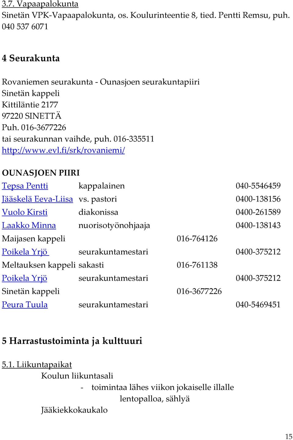 fi/srk/rovaniemi/ OUNASJOEN PIIRI Tepsa Pentti kappalainen 040-5546459 Jääskelä Eeva-Liisa vs.