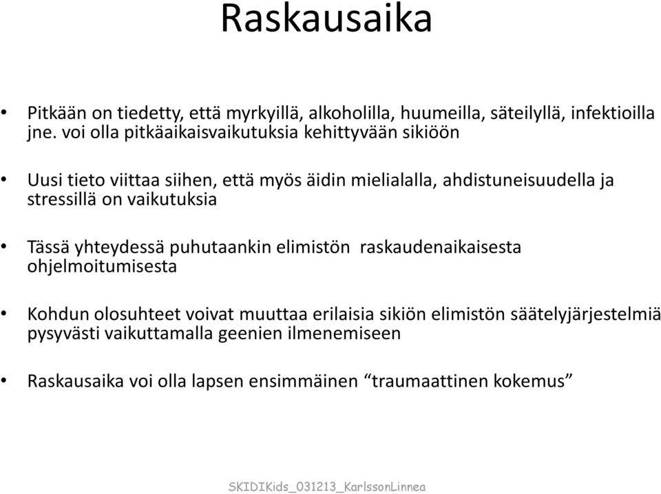 stressillä on vaikutuksia Tässä yhteydessä puhutaankin elimistön raskaudenaikaisesta ohjelmoitumisesta Kohdun olosuhteet voivat