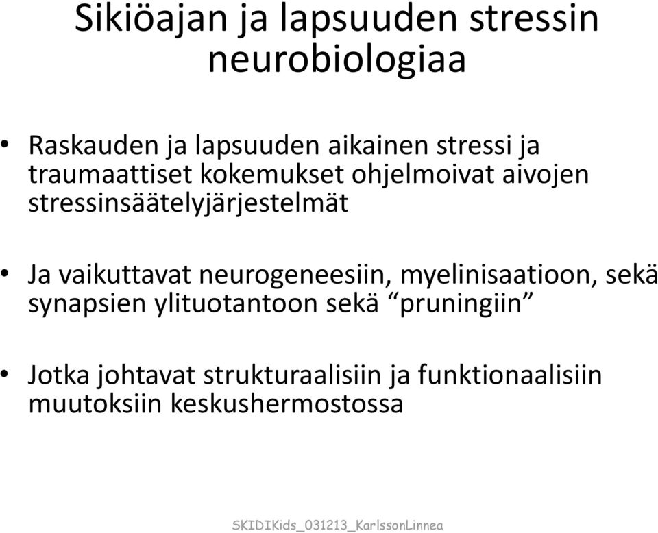 Ja vaikuttavat neurogeneesiin, myelinisaatioon, sekä synapsien ylituotantoon sekä