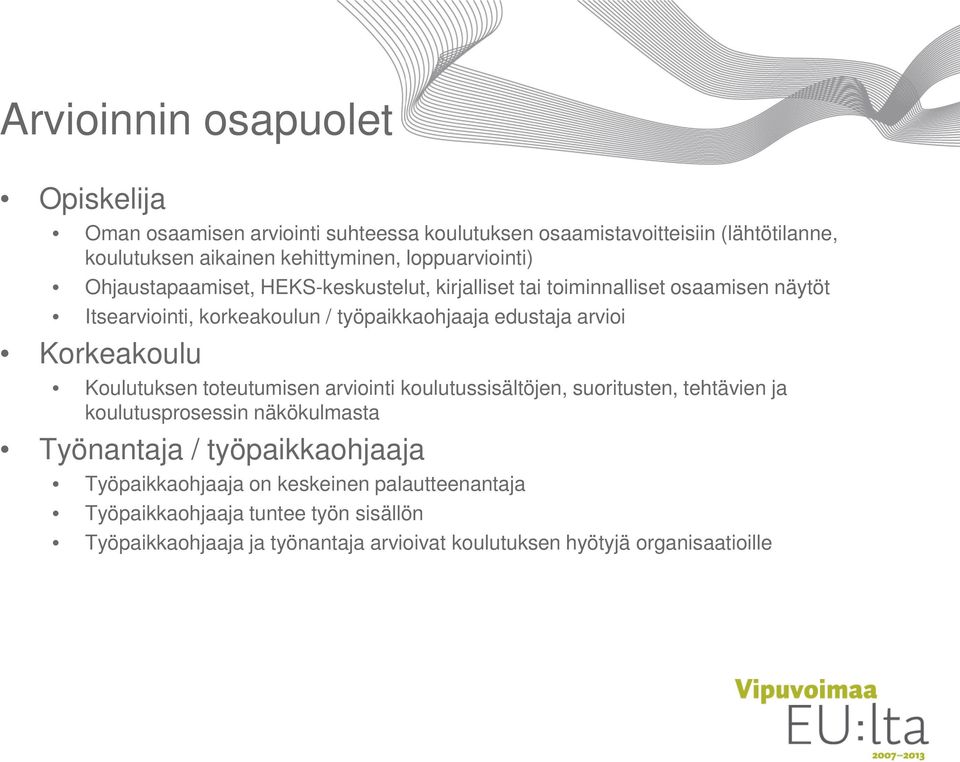 arvioi Korkeakoulu Koulutuksen toteutumisen arviointi koulutussisältöjen, suoritusten, tehtävien ja koulutusprosessin näkökulmasta Työnantaja /