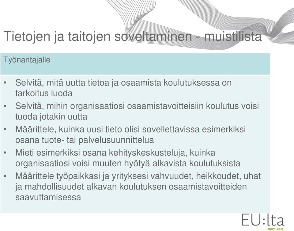 esimerkiksi osana tuote- tai palvelusuunnittelua Mieti esimerkiksi osana kehityskeskusteluja, kuinka organisaatiosi voisi muuten hyötyä