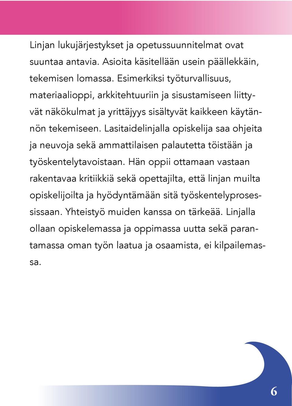 Lasitaidelinjalla opiskelija saa ohjeita ja neuvoja sekä ammattilaisen palautetta töistään ja työskentelytavoistaan.