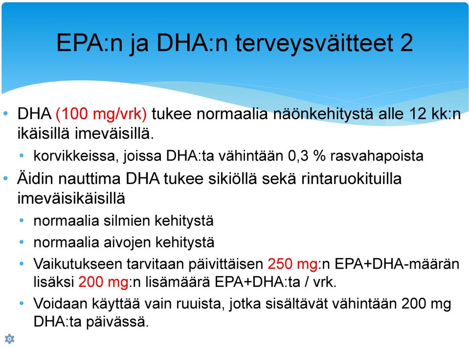 imeväisikäisillä normaalia silmien kehitystä normaalia aivojen kehitystä Vaikutukseen tarvitaan päivittäisen 250 mg:n