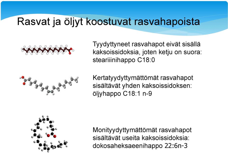 Kertatyydyttymättömät rasvahapot sisältävät yhden kaksoissidoksen: öljyhappo