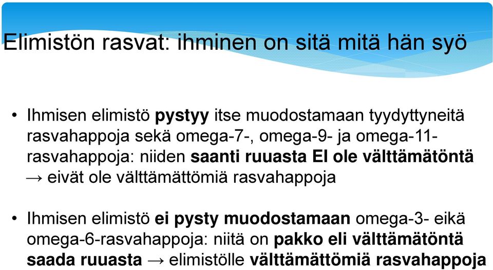 välttämätöntä eivät ole välttämättömiä rasvahappoja Ihmisen elimistö ei pysty muodostamaan omega-3-