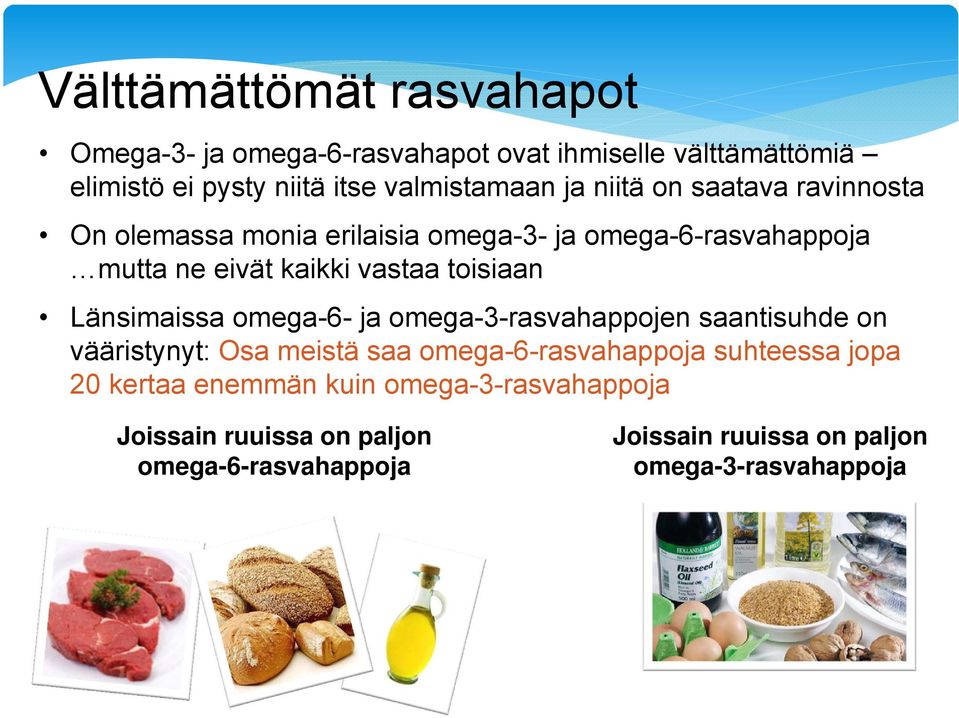 Länsimaissa omega-6- ja omega-3-rasvahappojen saantisuhde on vääristynyt: Osa meistä saa omega-6-rasvahappoja suhteessa jopa 20