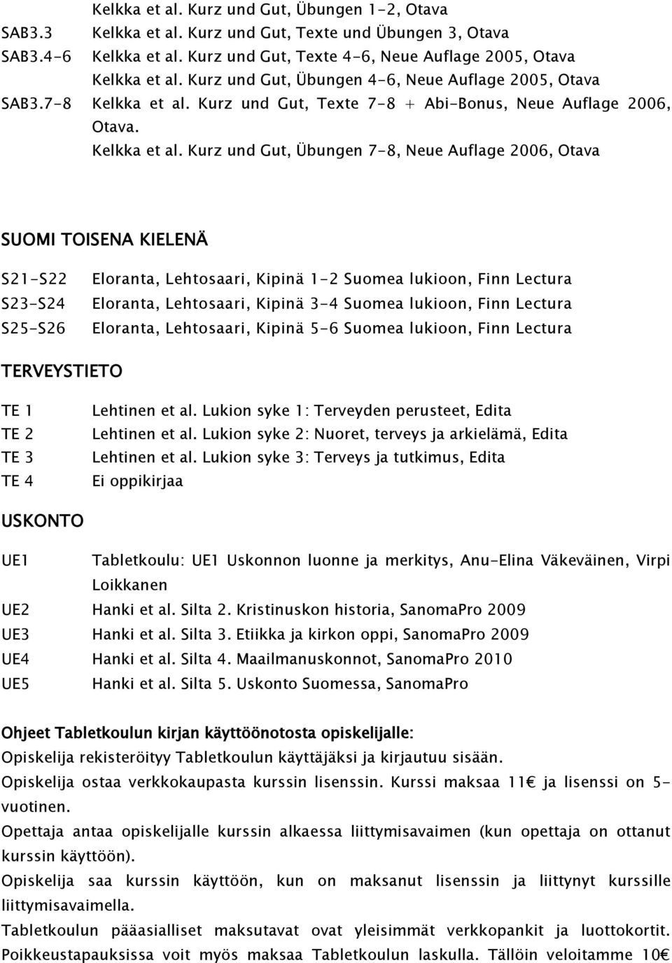 Kurz und Gut, Texte 7-8 + Abi-Bonus, Neue Auflage 2006, Otava. Kelkka et al.