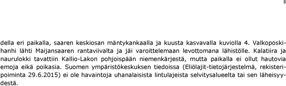 niemenkärjestä, mutta paikalla ei ollut hautovia emoja eikä poikasia Suomen ympäristökeskuksen tiedoissa