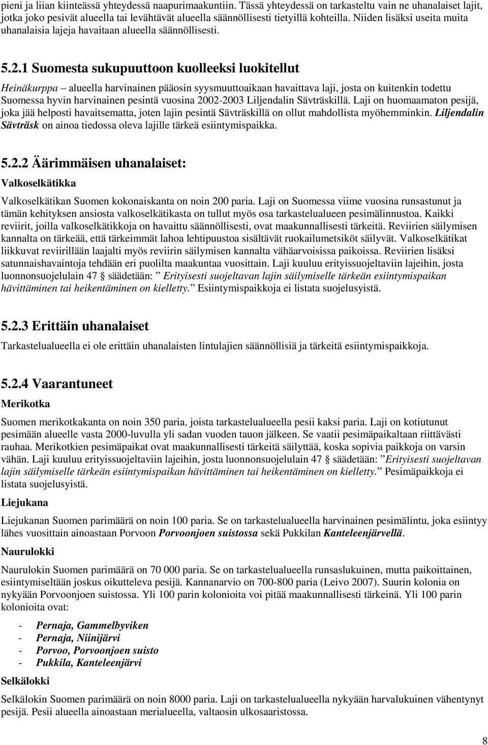 Niiden lisäksi useita muita uhanalaisia lajeja havaitaan alueella säännöllisesti. 5.2.