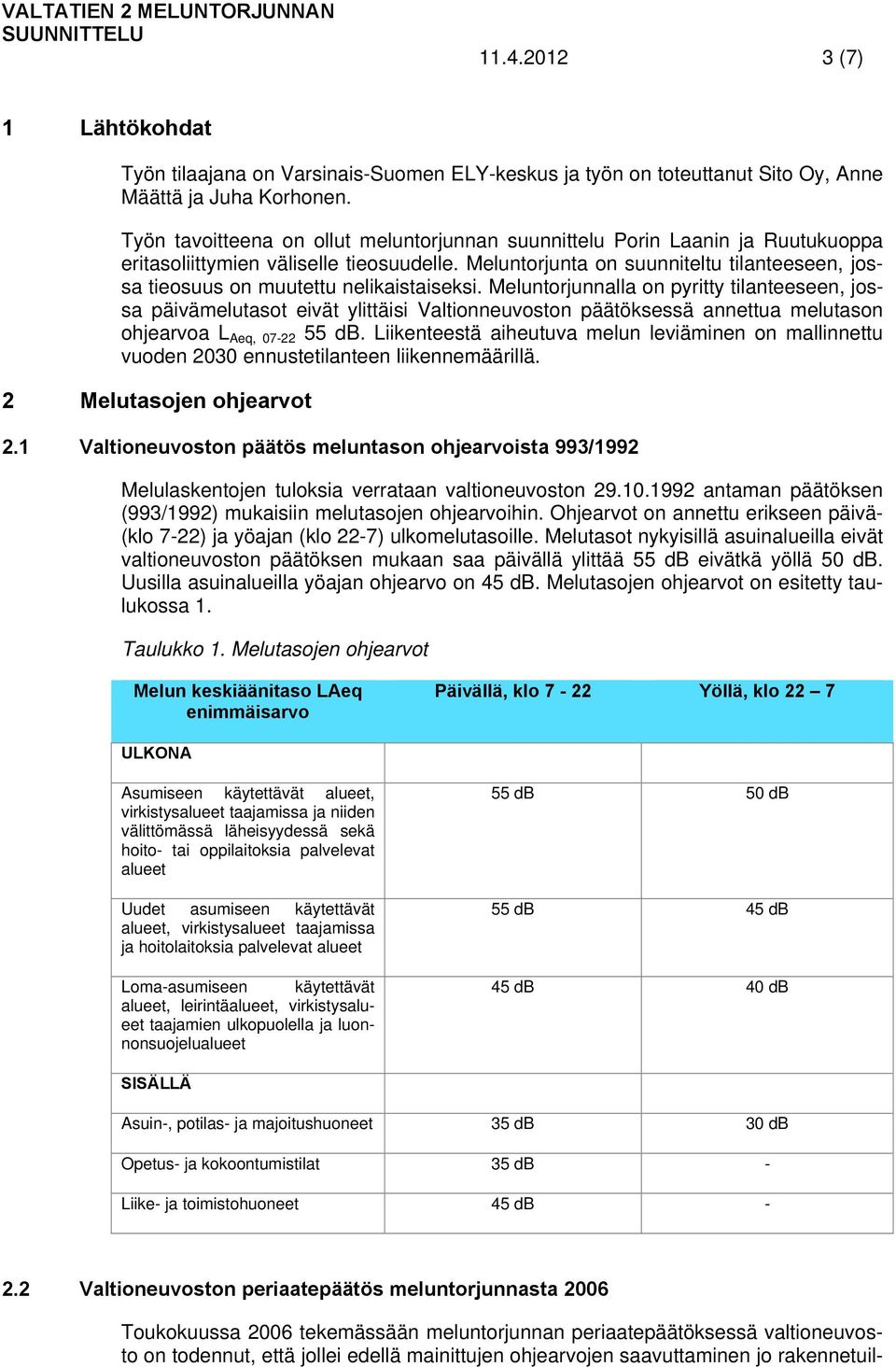 Meluntorjunta on suunniteltu tilanteeseen, jossa tieosuus on muutettu nelikaistaiseksi.