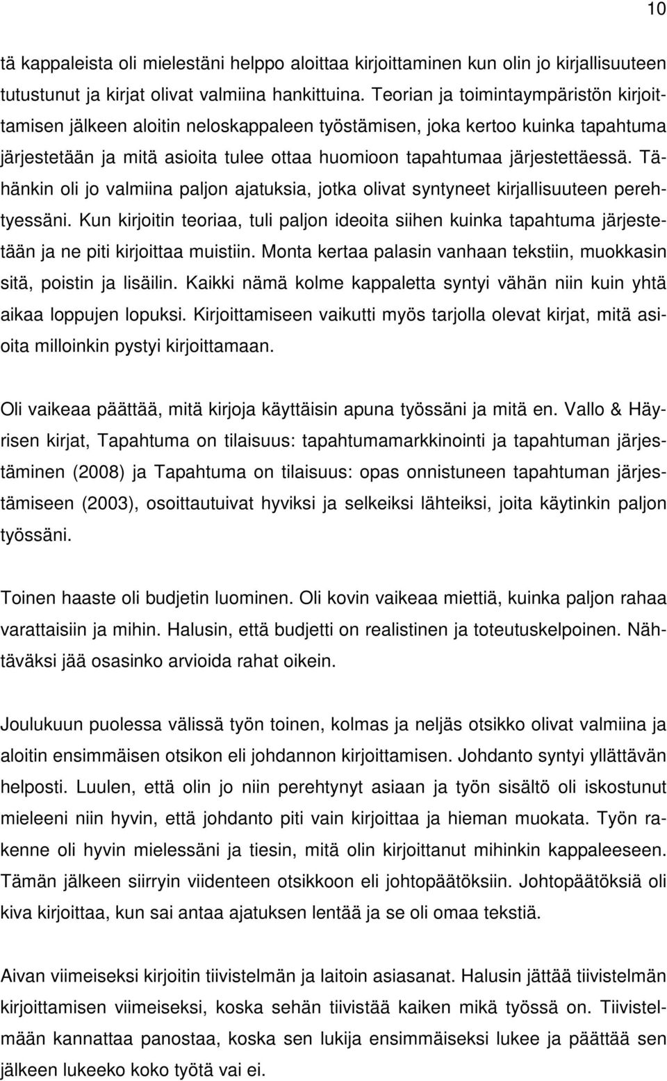 Tähänkin oli jo valmiina paljon ajatuksia, jotka olivat syntyneet kirjallisuuteen perehtyessäni.