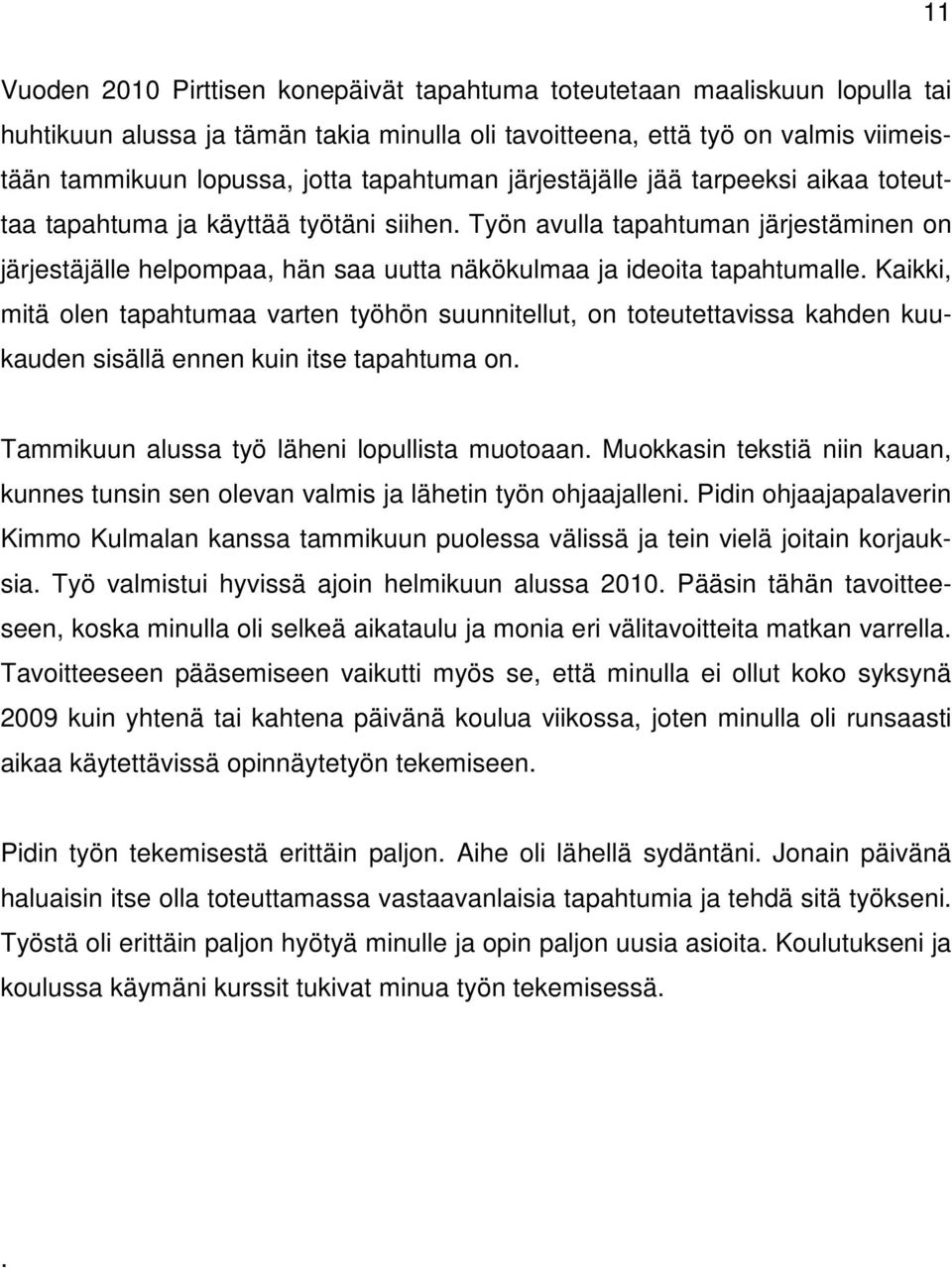 Työn avulla tapahtuman järjestäminen on järjestäjälle helpompaa, hän saa uutta näkökulmaa ja ideoita tapahtumalle.