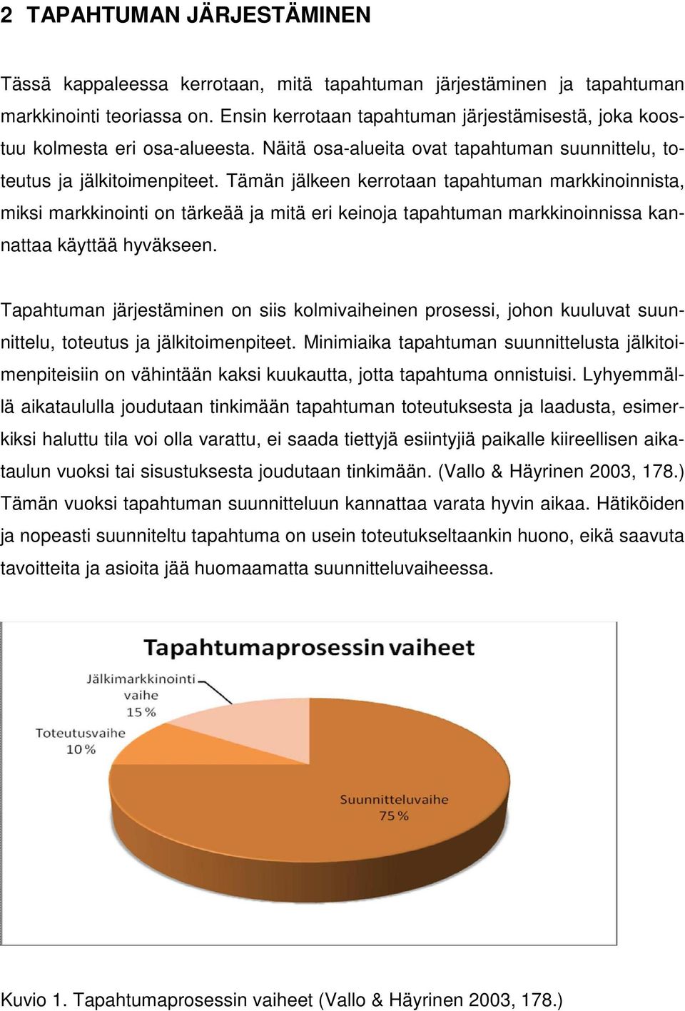Tämän jälkeen kerrotaan tapahtuman markkinoinnista, miksi markkinointi on tärkeää ja mitä eri keinoja tapahtuman markkinoinnissa kannattaa käyttää hyväkseen.
