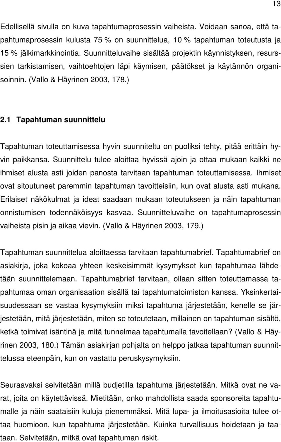 1 Tapahtuman suunnittelu Tapahtuman toteuttamisessa hyvin suunniteltu on puoliksi tehty, pitää erittäin hyvin paikkansa.