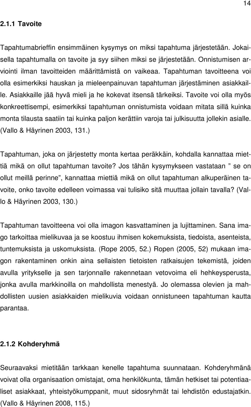 Asiakkaille jää hyvä mieli ja he kokevat itsensä tärkeiksi.