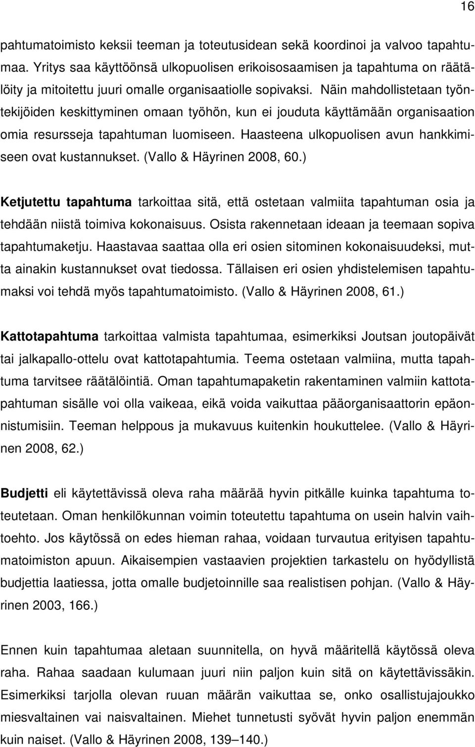 Näin mahdollistetaan työntekijöiden keskittyminen omaan työhön, kun ei jouduta käyttämään organisaation omia resursseja tapahtuman luomiseen.