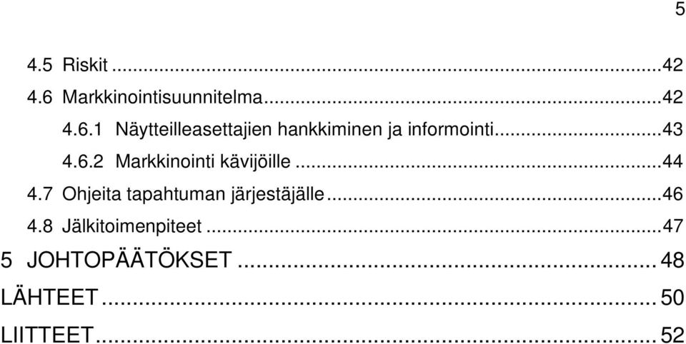 1 Näytteilleasettajien hankkiminen ja informointi...43 4.6.