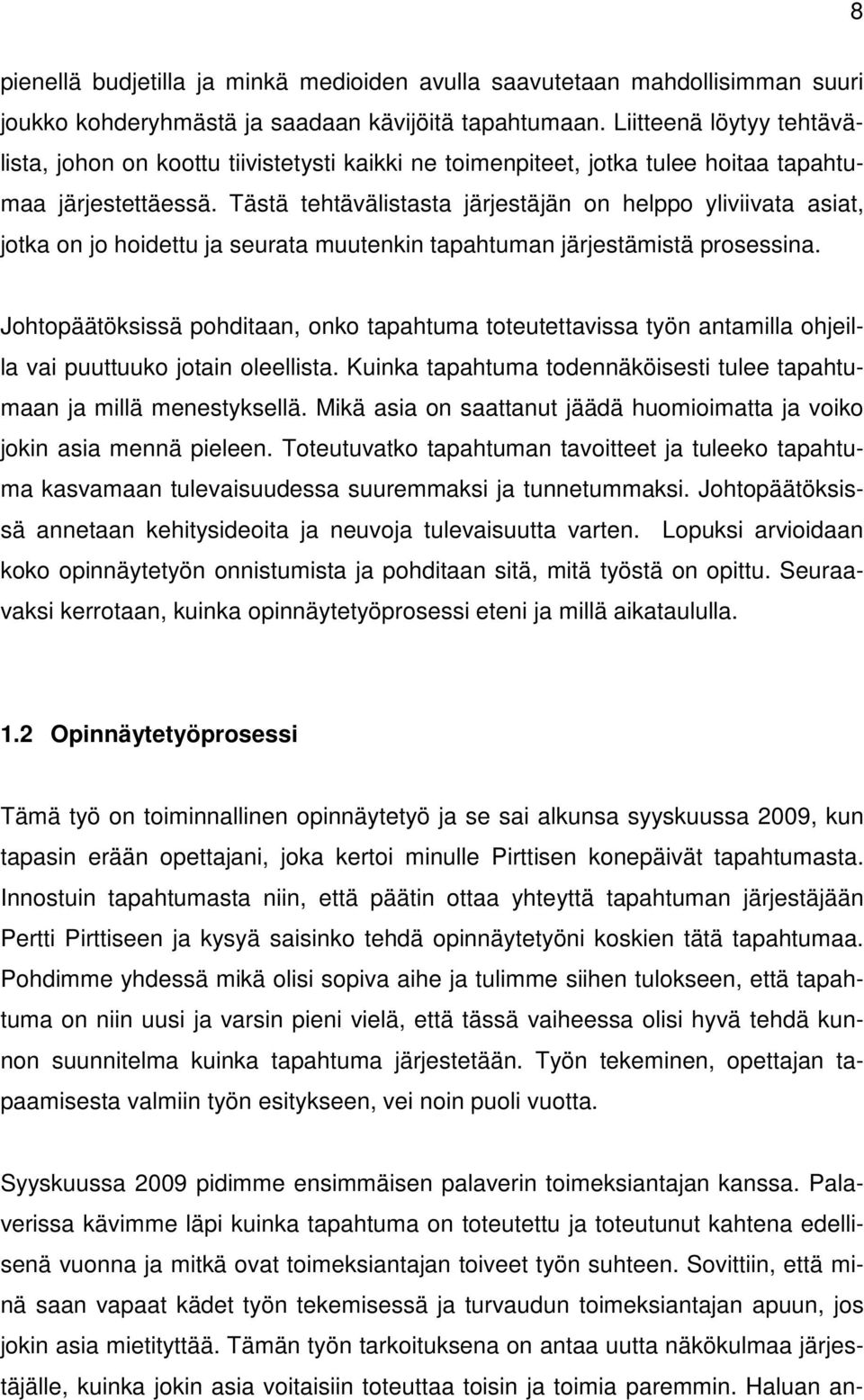 Tästä tehtävälistasta järjestäjän on helppo yliviivata asiat, jotka on jo hoidettu ja seurata muutenkin tapahtuman järjestämistä prosessina.