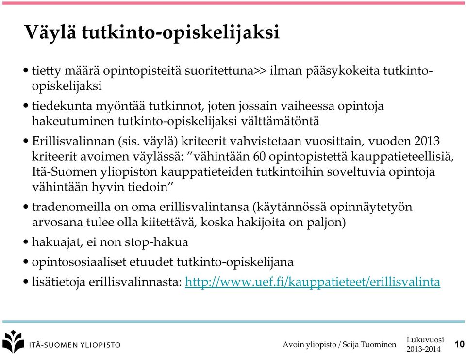 väylä) kriteerit vahvistetaan vuosittain, vuoden 2013 kriteerit avoimen väylässä: vähintään 60 opintopistettä kauppatieteellisiä, Itä-Suomen yliopiston kauppatieteiden tutkintoihin