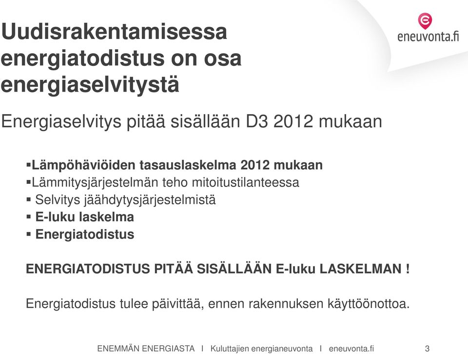 jäähdytysjärjestelmistä E-luku laskelma Energiatodistus ENERGIATODISTUS PITÄÄ SISÄLLÄÄN E-luku LASKELMAN!