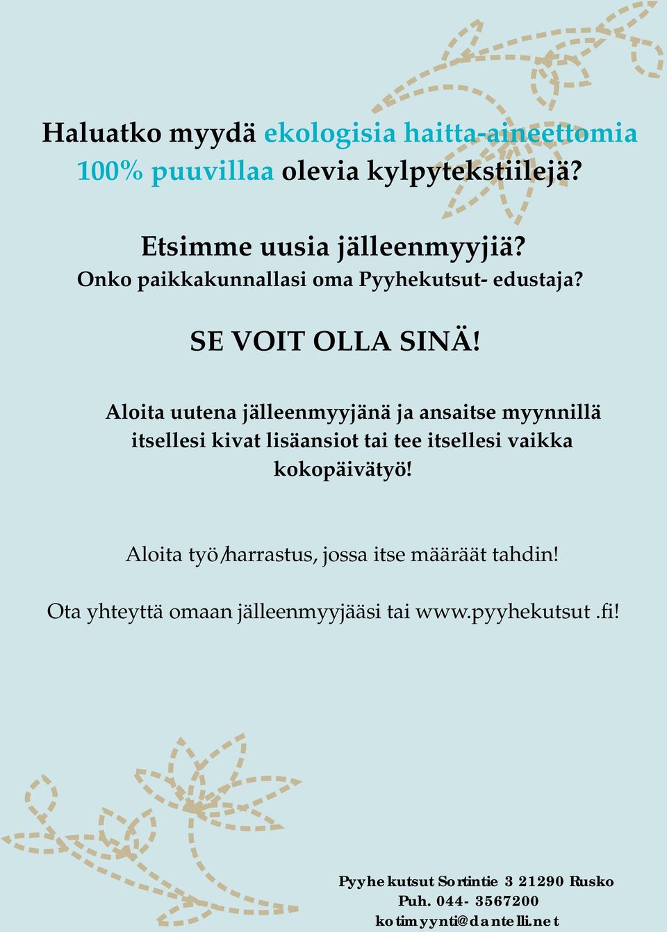 Aloita uutena jälleenmyyjänä ja ansaitse myynnillä itsellesi kivat lisäansiot tai tee itsellesi vaikka kokopäivätyö!