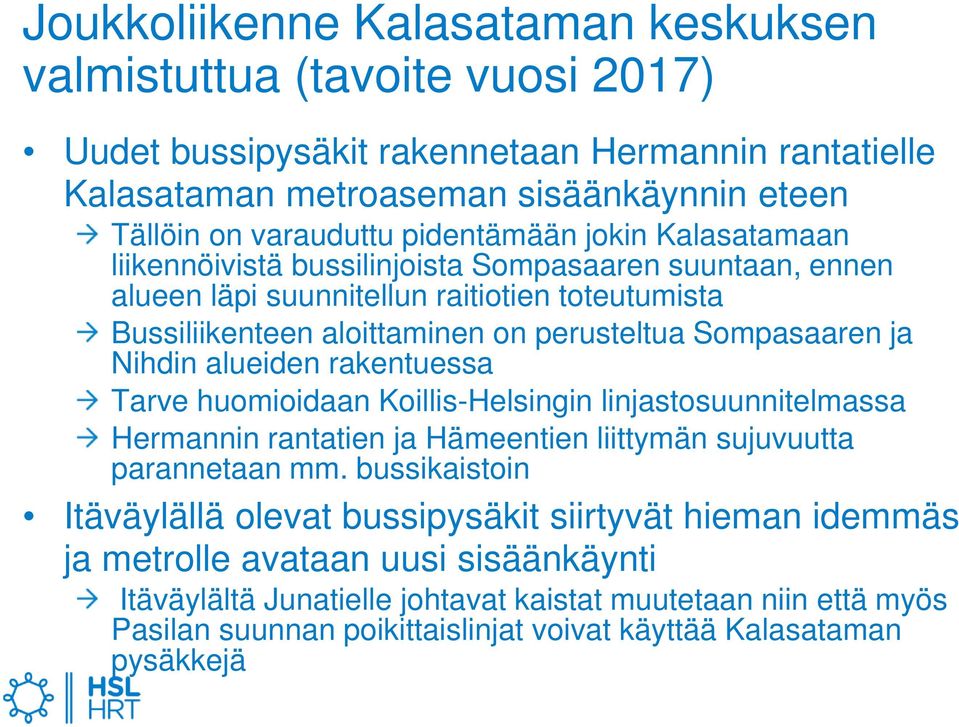 Nihdin alueiden rakentuessa Tarve huomioidaan Koillis-Helsingin linjastosuunnitelmassa Hermannin rantatien ja Hämeentien liittymän sujuvuutta parannetaan mm.