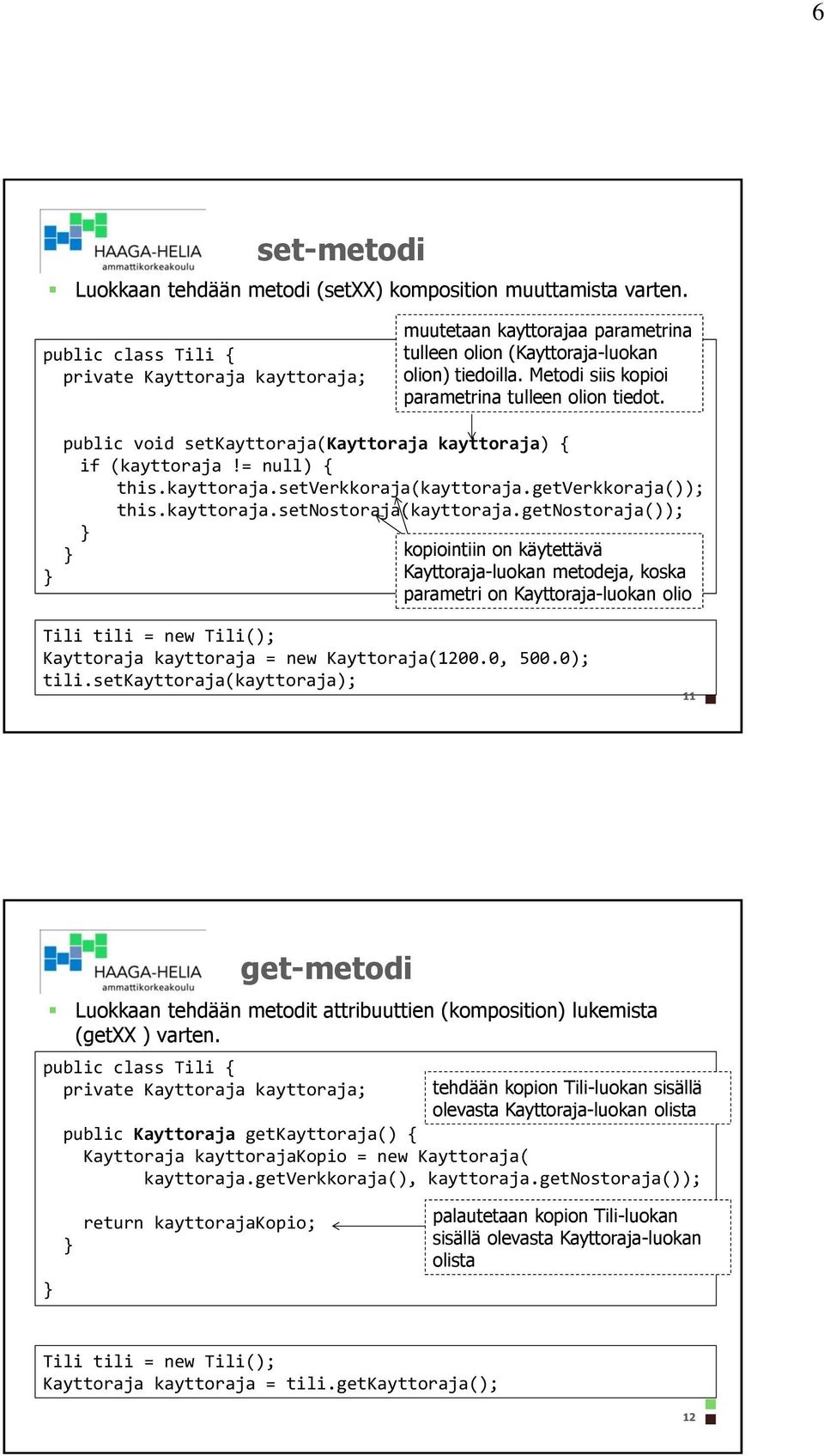 getnostoraja()); kopiointiin on käytettävä Kayttoraja-luokan metodeja, koska parametri on Kayttoraja-luokan olio Kayttoraja = new Kayttoraja(1200.0, 500.0); tili.