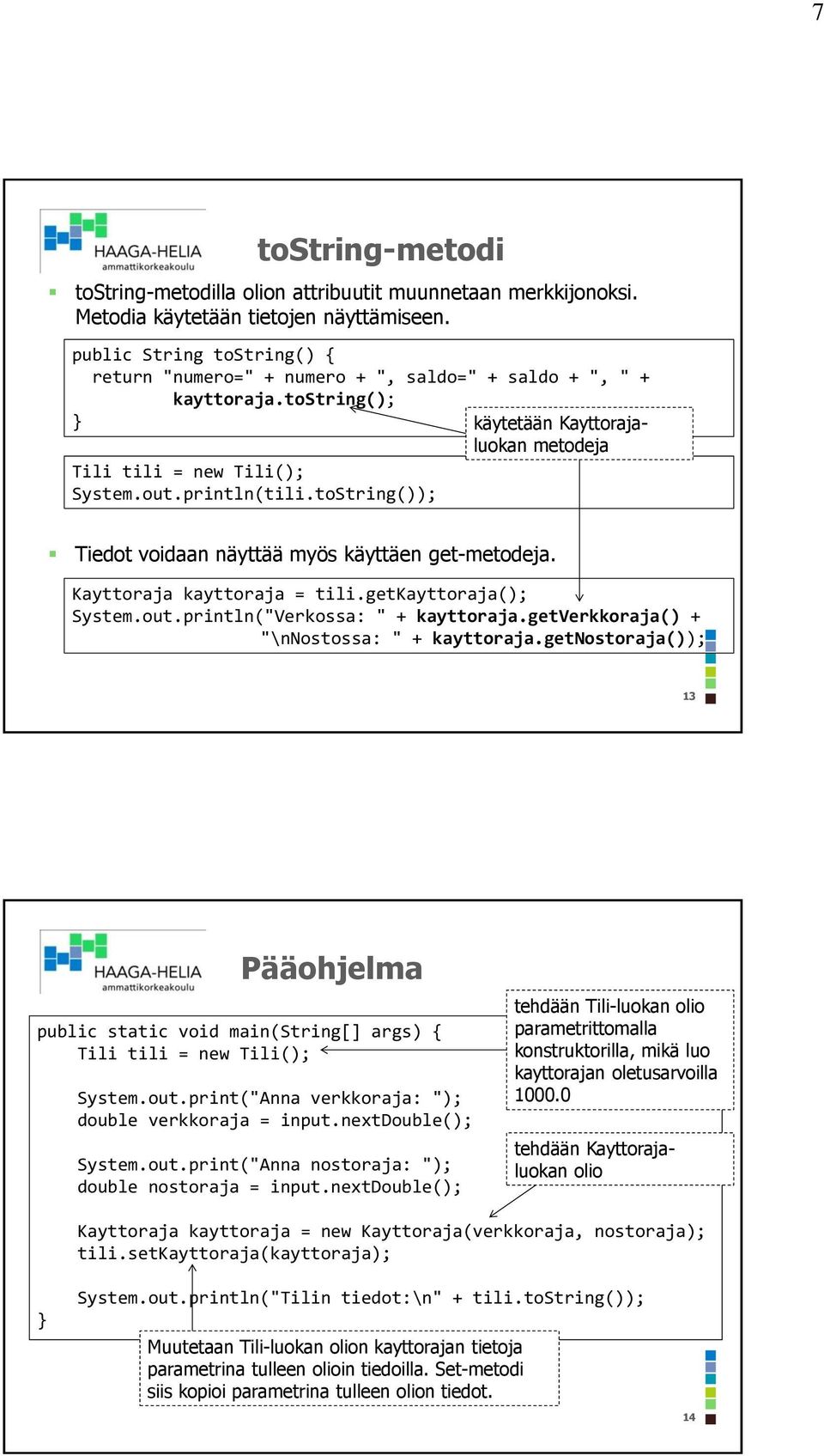 getverkkoraja() + "\nnostossa: " +.getnostoraja()); 13 Pääohjelma public static void main(string[] args) { System.out.print("Anna : "); double = input.