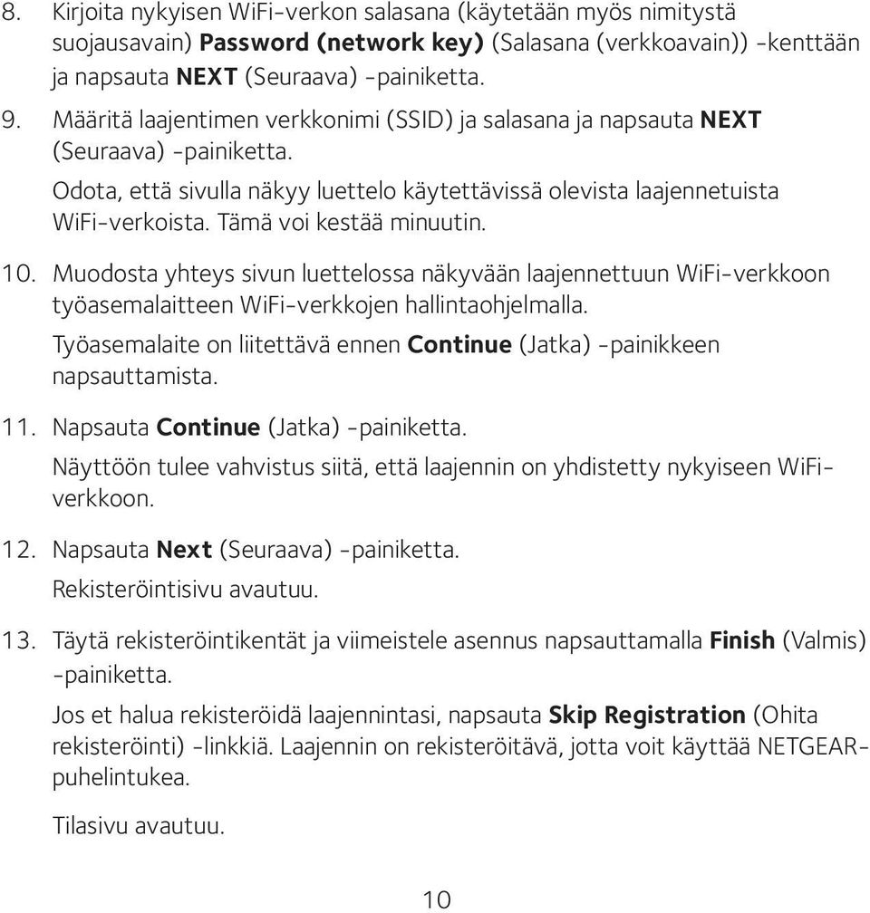 Tämä voi kestää minuutin. 10. Muodosta yhteys sivun luettelossa näkyvään laajennettuun WiFi-verkkoon työasemalaitteen WiFi-verkkojen hallintaohjelmalla.