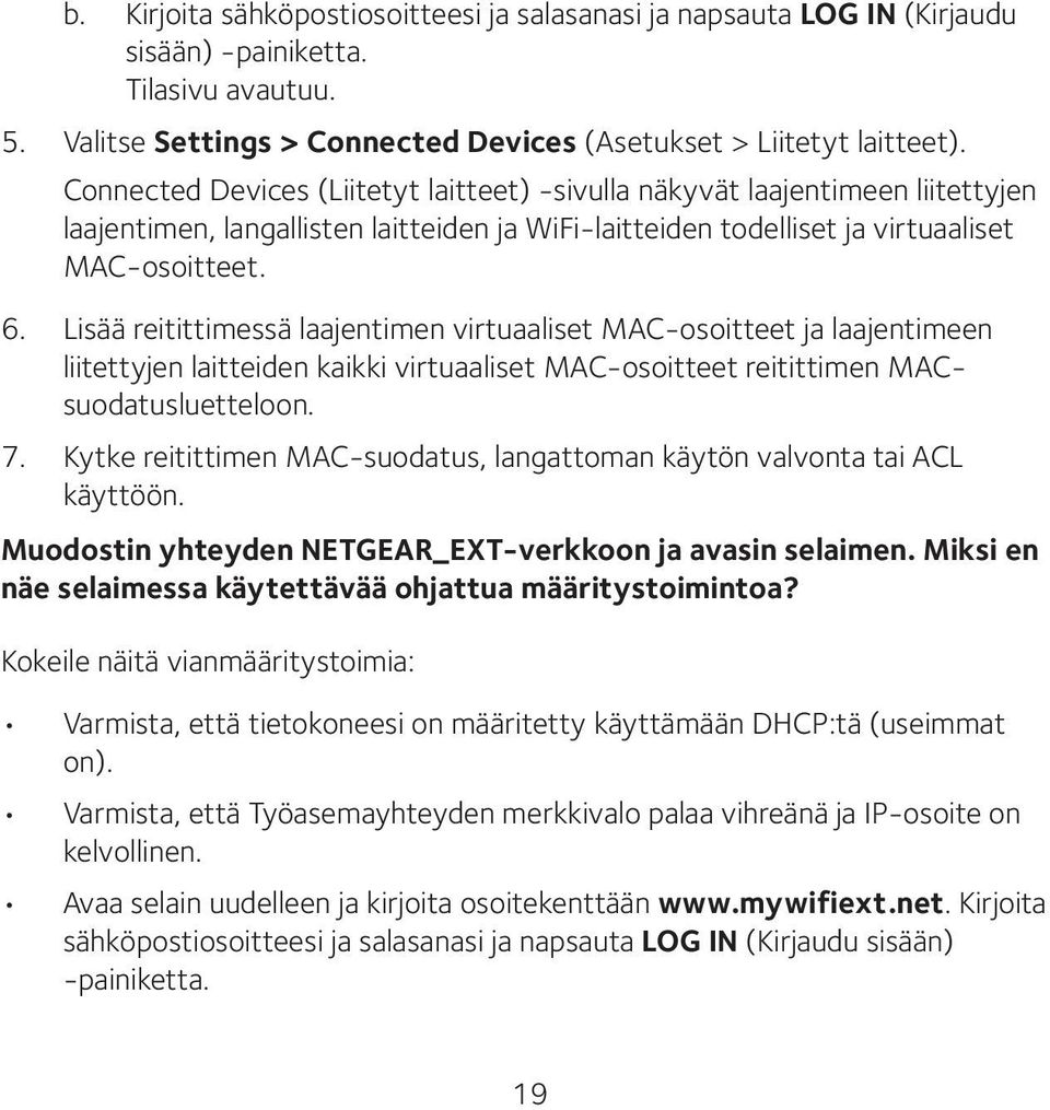 Lisää reitittimessä laajentimen virtuaaliset MAC-osoitteet ja laajentimeen liitettyjen laitteiden kaikki virtuaaliset MAC-osoitteet reitittimen MACsuodatusluetteloon. 7.