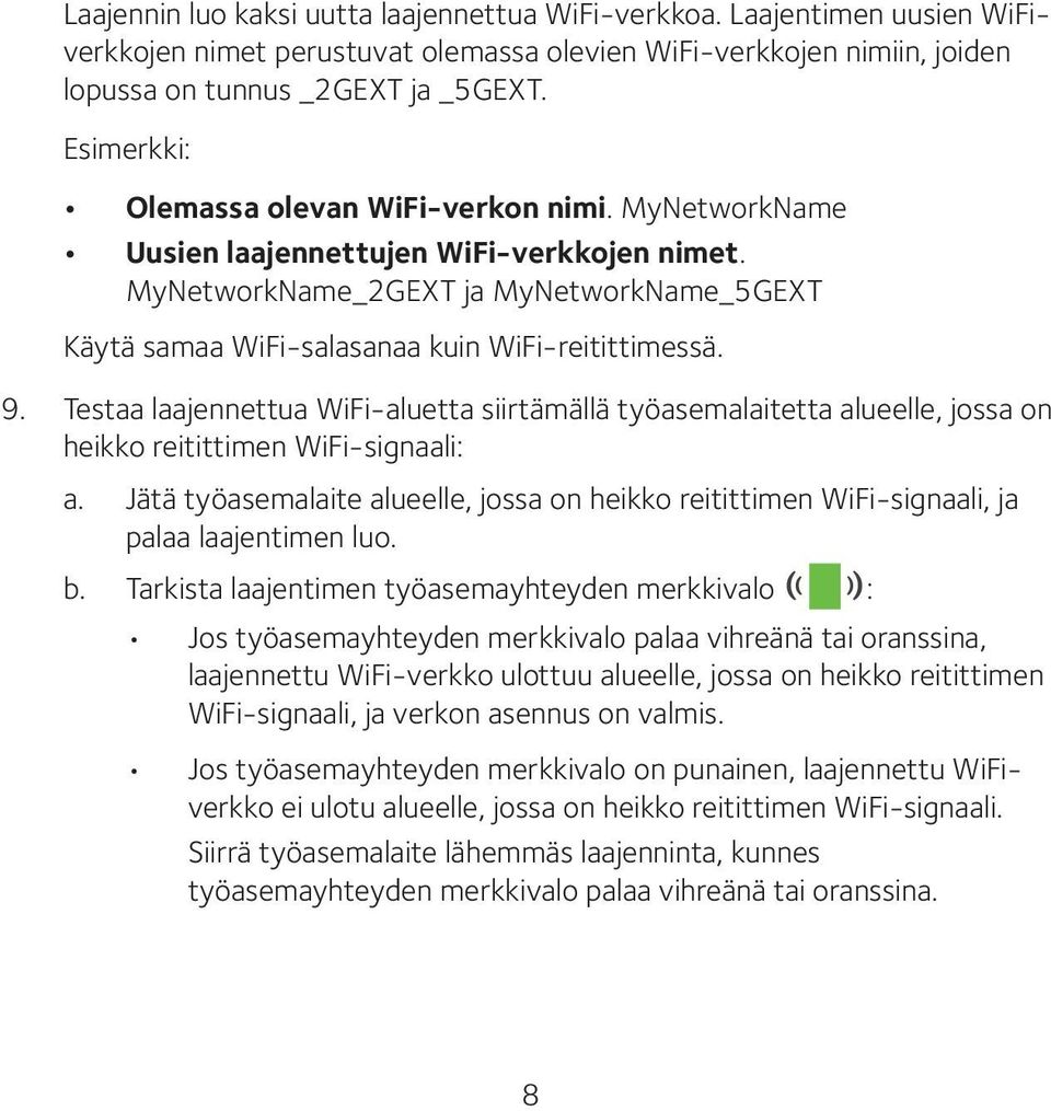 Testaa laajennettua WiFi-aluetta siirtämällä työasemalaitetta alueelle, jossa on heikko reitittimen WiFi-signaali: a.