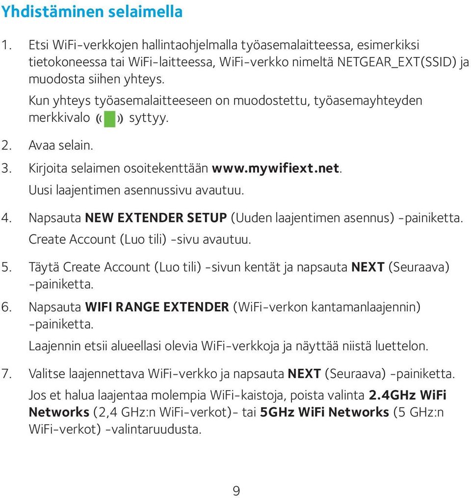 Napsauta NEW EXTENDER SETUP (Uuden laajentimen asennus) -painiketta. Create Account (Luo tili) -sivu avautuu. 5. Täytä Create Account (Luo tili) -sivun kentät ja napsauta NEXT (Seuraava) -painiketta.