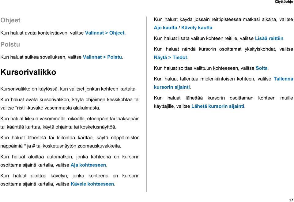 Kun haluat käydä jossain reittipisteessä matkasi aikana, valitse Ajo kautta / Kävely kautta. Kun haluat lisätä valitun kohteen reitille, valitse Lisää reittiin.