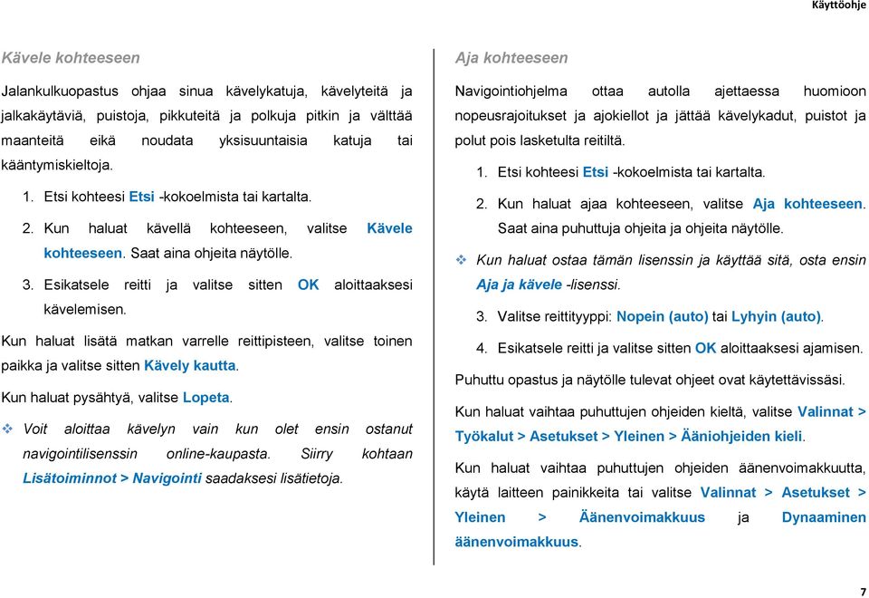Esikatsele reitti ja valitse sitten OK aloittaaksesi kävelemisen. Kun haluat lisätä matkan varrelle reittipisteen, valitse toinen paikka ja valitse sitten Kävely kautta.