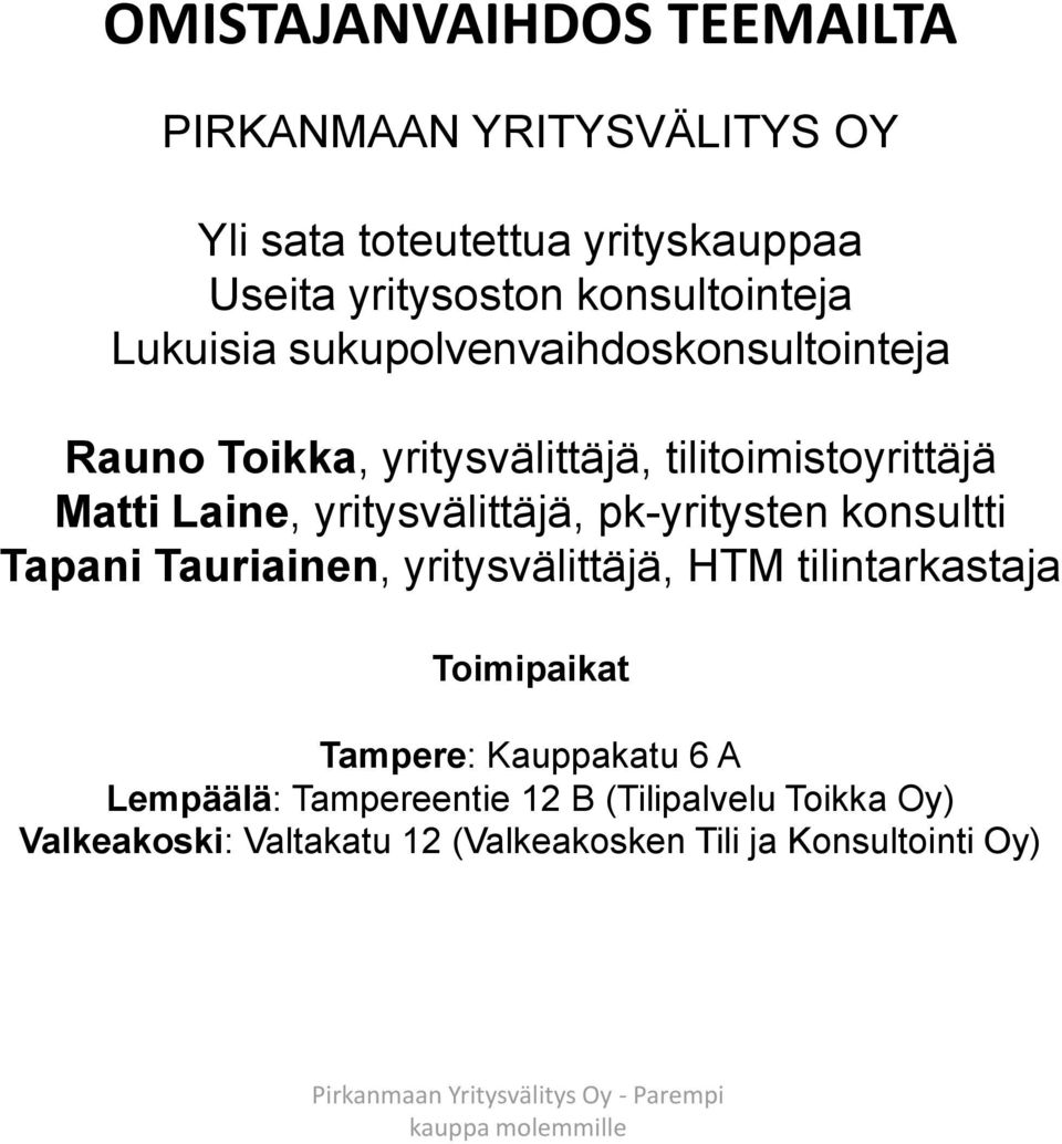 Laine, yritysvälittäjä, pk-yritysten konsultti Tapani Tauriainen, yritysvälittäjä, HTM tilintarkastaja Toimipaikat