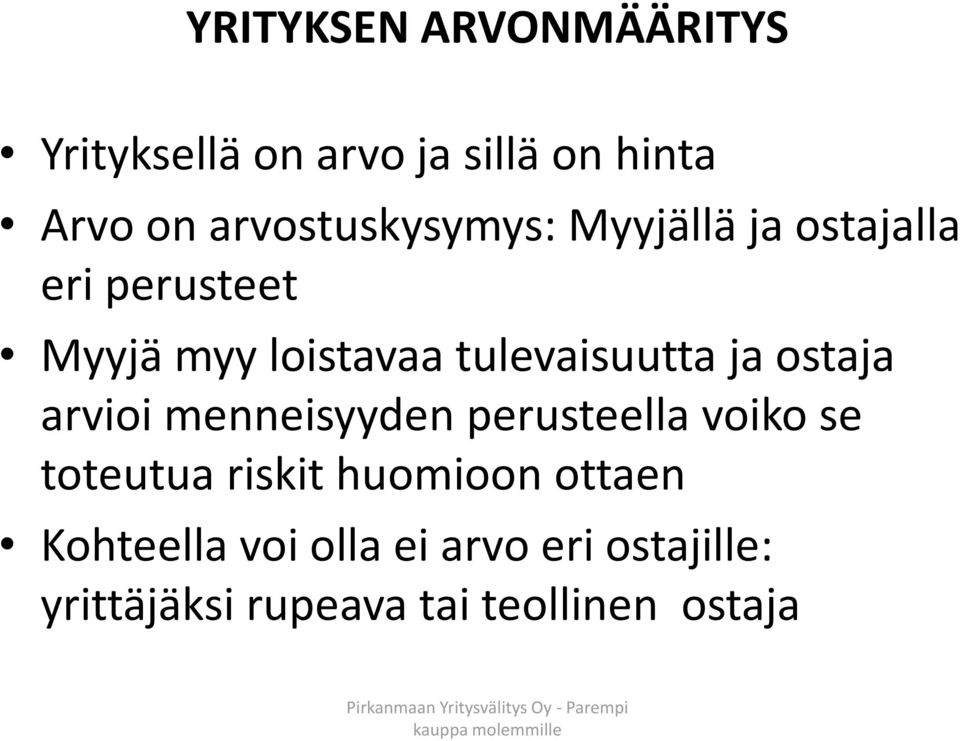 tulevaisuutta ja ostaja arvioi menneisyyden perusteella voiko se toteutua riskit