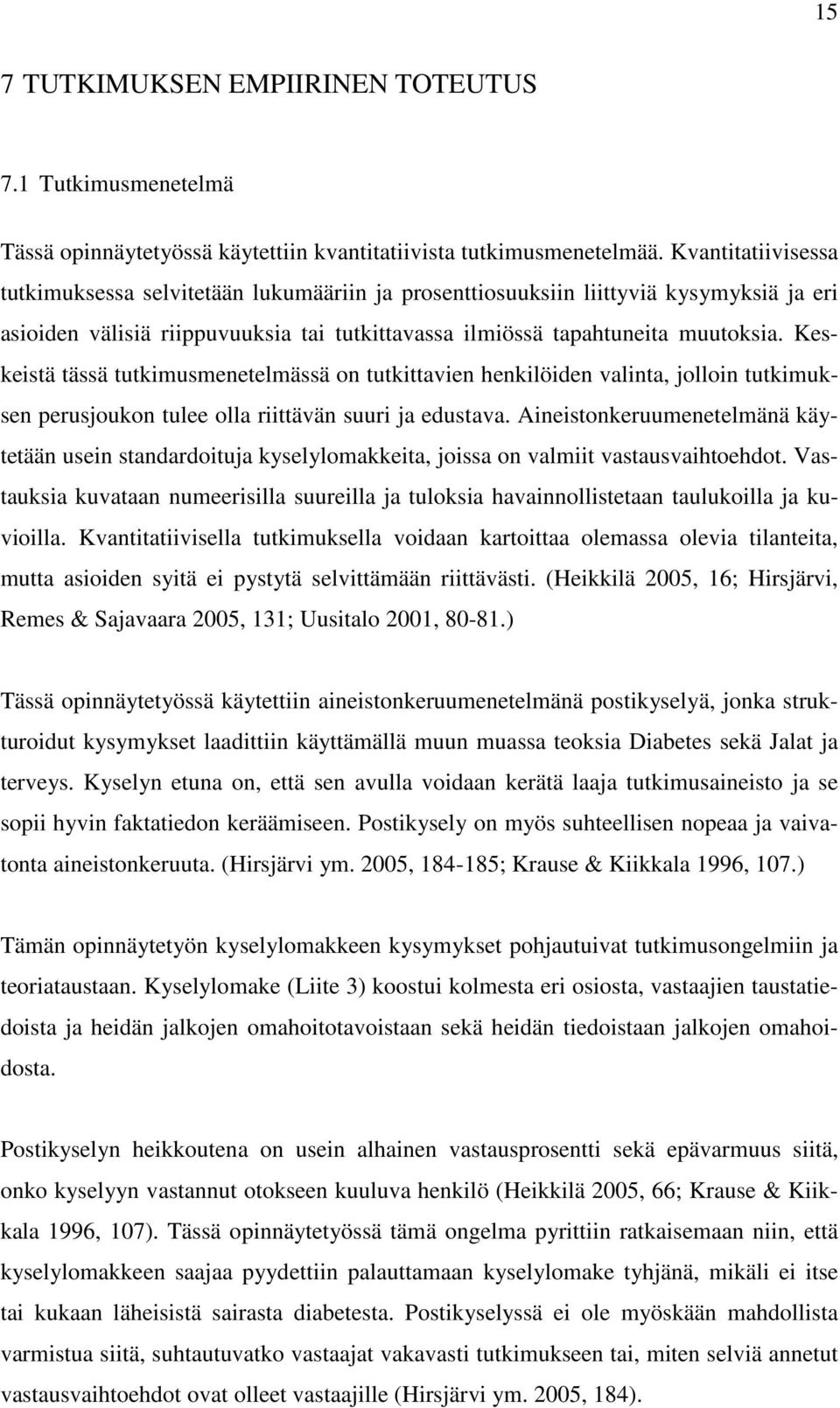 Keskeistä tässä tutkimusmenetelmässä on tutkittavien henkilöiden valinta, jolloin tutkimuksen perusjoukon tulee olla riittävän suuri ja edustava.