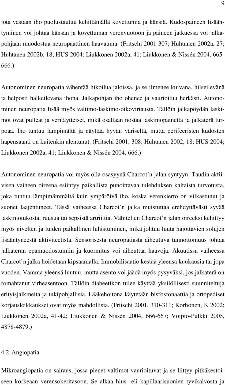 (Fritschi 2001 307; Huhtanen 2002a, 27; Huhtanen 2002b, 18; HUS 2004; Liukkonen 2002a, 41; Liukkonen & Nissén 2004, 665-666.