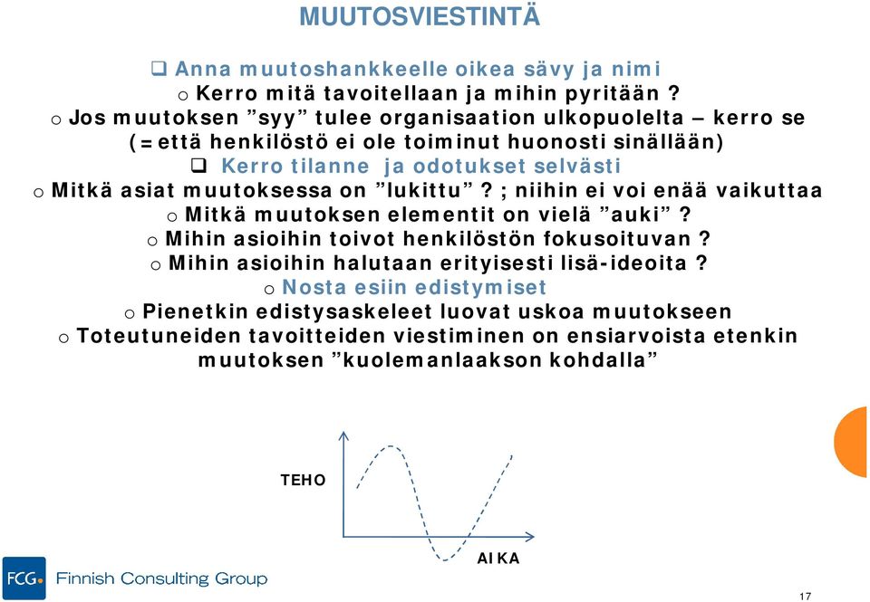 asiat muutoksessa on lukittu? ; niihin ei voi enää vaikuttaa o Mitkä muutoksen elementit on vielä auki? o Mihin asioihin toivot henkilöstön fokusoituvan?