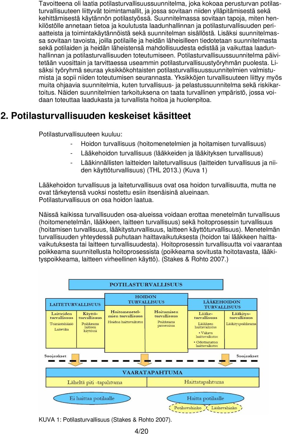 Suunnitelmassa sovitaan tapoja, miten henkilöstölle annetaan tietoa ja koulutusta laadunhallinnan ja potilasturvallisuuden periaatteista ja toimintakäytännöistä sekä suunnitelman sisällöstä.