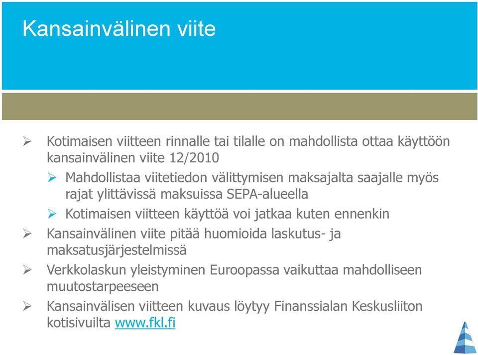 käyttöä voi jatkaa kuten ennenkin Kansainvälinen viite pitää huomioida laskutus- ja maksatusjärjestelmissä Verkkolaskun