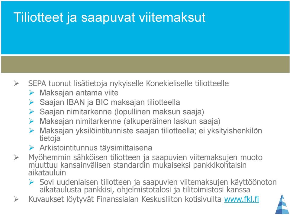 Arkistointitunnus täysimittaisena Myöhemmin sähköisen tiliotteen ja saapuvien viitemaksujen muoto muuttuu kansainvälisen standardin mukaiseksi pankkikohtaisin aikatauluin Sovi