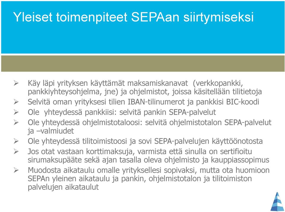 valmiudet Ole yhteydessä tilitoimistoosi ja sovi SEPA-palvelujen käyttöönotosta Jos otat vastaan korttimaksuja, varmista että sinulla on sertifioitu sirumaksupääte sekä ajan tasalla oleva